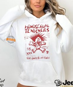 Homosexual Tendencies Stay Queer As Fuck Shirt