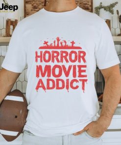 Horror Movie Addict T Shirt