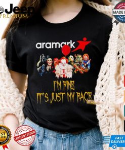 Horror movies Aramark I’m fine it’s just my face Halloween shirt