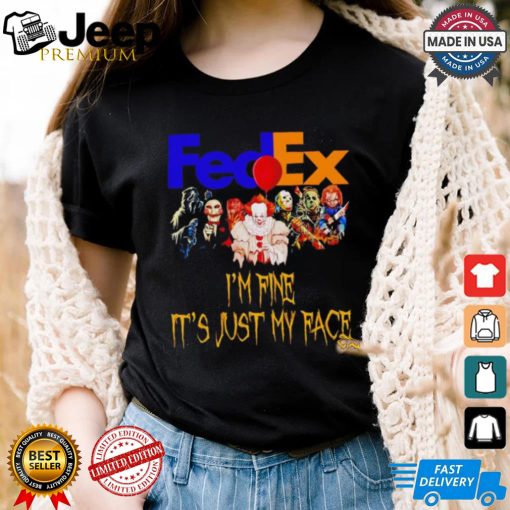 Horror movies FedEx I’m fine it’s just my face Halloween shirt