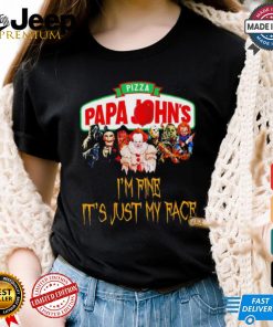 Horror movies Pizza Papa John’s I’m fine it’s just my face Halloween shirt