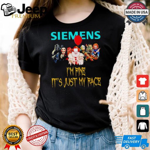 Horror movies Siemens I’m fine it’s just my face Halloween shirt