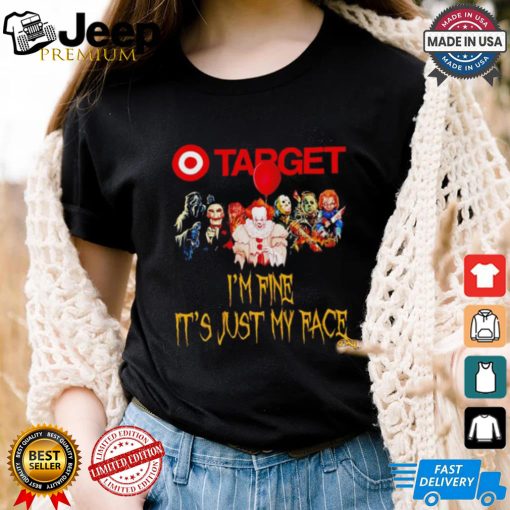 Horror movies Target I’m fine it’s just my face Halloween shirt