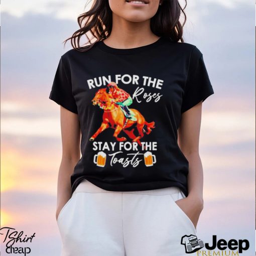 Horse Racing Run For The Roses Stay For The Toasts Shirt