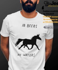 Horse smoking 18 beers no waters shirt