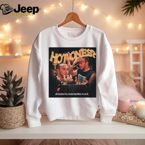 Hot Ones Of Course It Is Lewis Hamilton Is On It Shirt