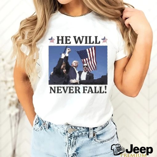 Hot Trump Assassination He Will Never Fall T shirt