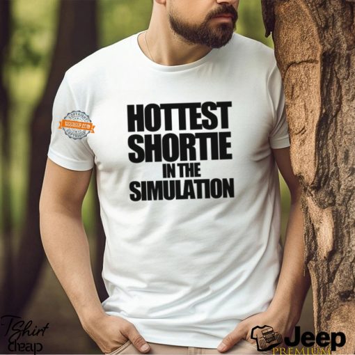 Hottest Shortie In The Simulation Shirt