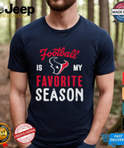 Houston Texans Football Is My Favorite Season Shirt