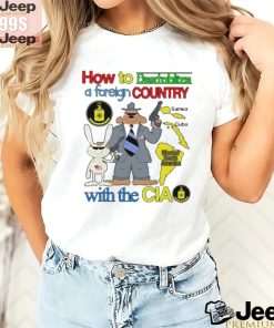 How To Destabilize A Foreign Country Shirt