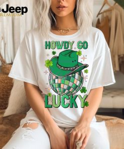 Howdy Go Lucky St Patrick Day shirt