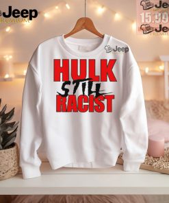 Hulk still racist shirt