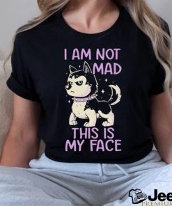 Huskies I am not mad this is my face shirt