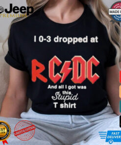 I 0 3 Dropped At Rcdc And All I Got Was This Stupid Shirt