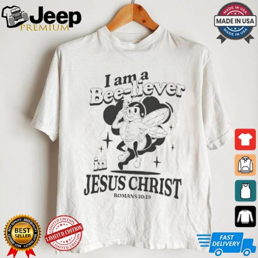 I Am A Bee liever In Jesus Christ Romans 10 19 Bee T shirt