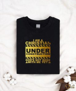 I Am A Christian Under Construction God’s Not Done With Me T Shirt