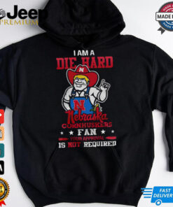 I Am A Die Hard Nebraska Cornhuskers Fan T Shirt