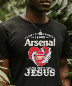 I Am A Simple Woman I Love Arsenal And Believe In Jesus Shirt