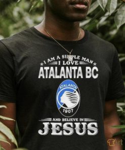 I Am A Simple Woman I Love Atalanta BC And Believe In Jesus Shirt