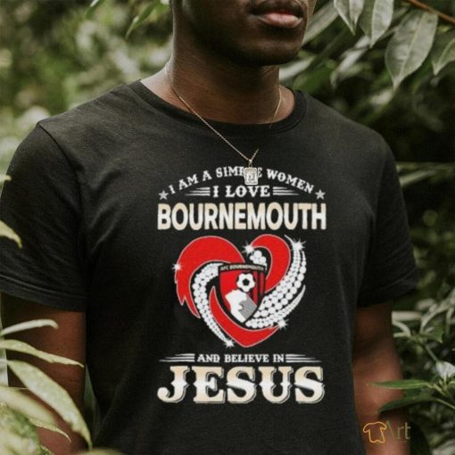 I Am A Simple Woman I Love Bournemouth And Believe In Jesus Shirt
