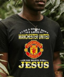 I Am A Simple Woman I Love Manchester United And Believe In Jesus Shirt