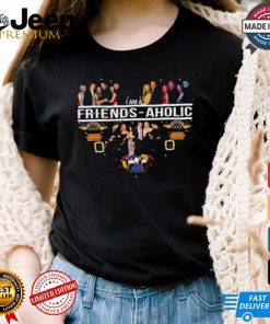 I Am Friends aholic T Shirt