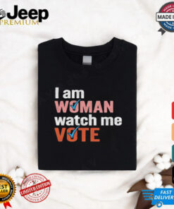 I Am Woman Watch Me Vote Shirt