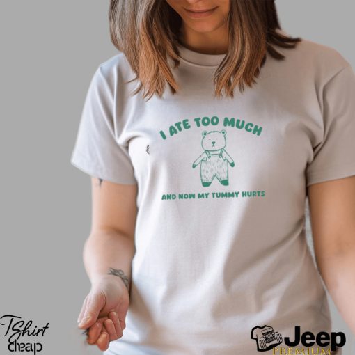 I Ate Too Much And My Tummy Hurts Shirt