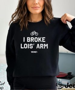 I Broke Lois' Arm Shirt