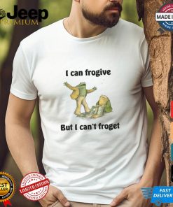 I Can Frogive But I Can't Froget Shirt