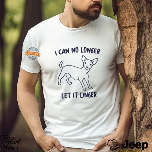 I Can No Longer Let It Linger Shirt