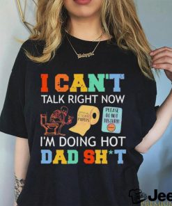 I Can’t Talk Right Now Im Doing Hot Dad Shit Shirt