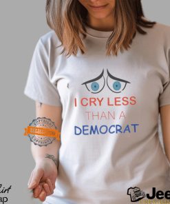 I Cry Less Than A Democrat Shirt