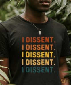 I Dissent T Shirts