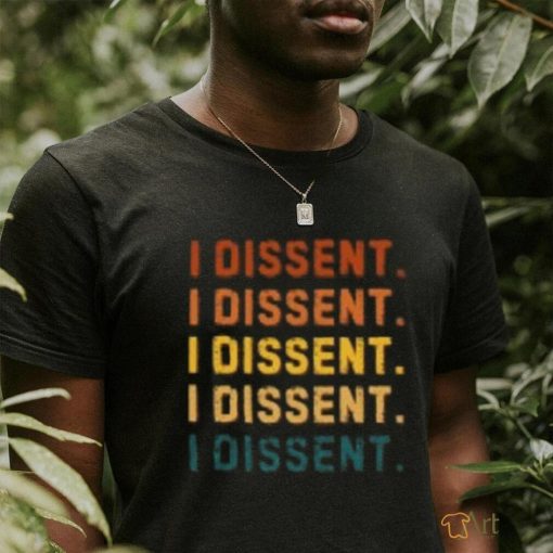 I Dissent T Shirts