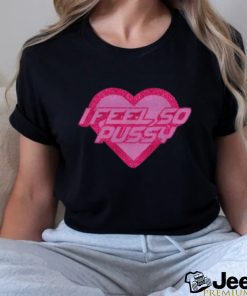 I Feel So Pussy Glitter shirt