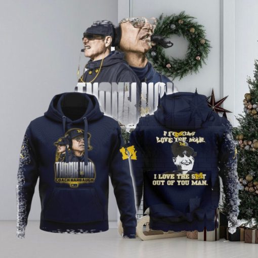 I Fucking Love You I Love The Shit Out Of You Man Thank You Coach Harbaugh Hoodie