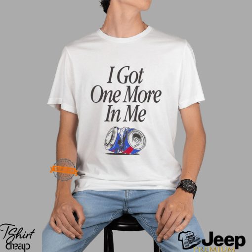 I Got One More In Me T Shirt