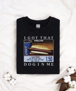 I Got That Dog In Me Costco Hotdog Tee