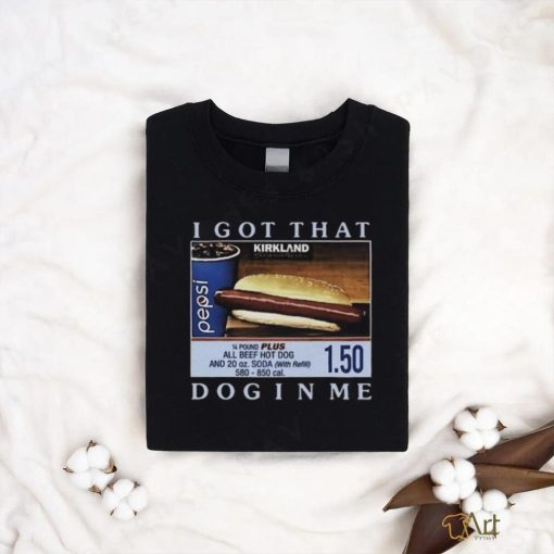 I Got That Dog In Me Costco Hotdog Tee