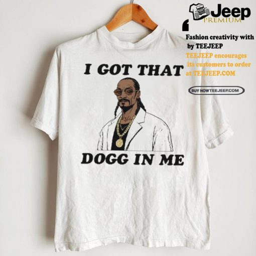 I Got That Dogg In Me Rapper Snoop Dogg Shirt