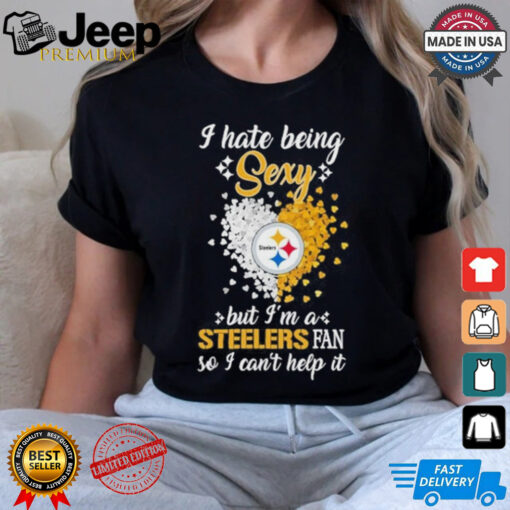 I Hate Being Sexy But I’m A Steelers Fan So I Can’t Help It Shirt