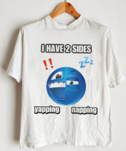 I Have 2 Sides Yapping And Napping Shirt