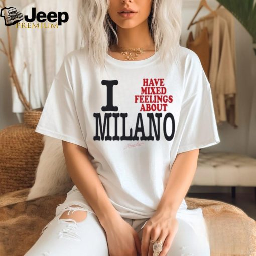 I Have Mixed Feelings About Milano Shirt