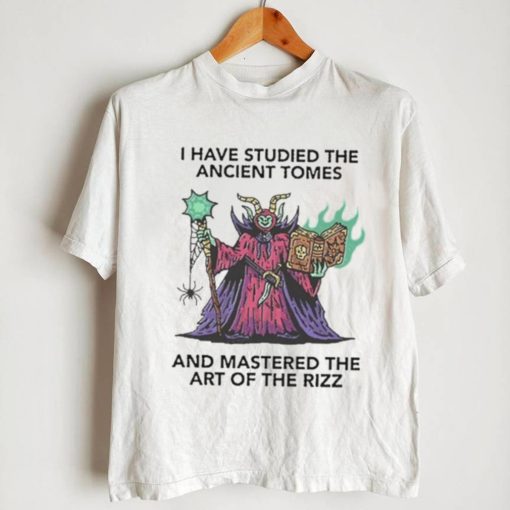 I Have Studied The Ancient Tomes And Mastered The Art Of The Rizz Tee Shirt