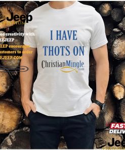 I Have Thots On Christian Mingle Com T shirt