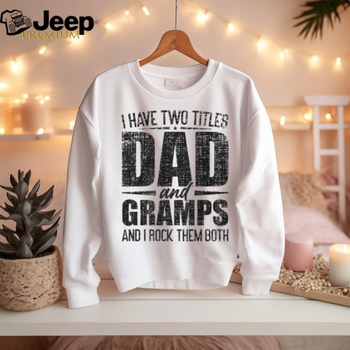 I Have Two Titles Dad And Gramps Father’s Day Gramps T Shirt