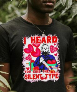 I Heard You Like The Silent Type Michael Myers Valentine shirt