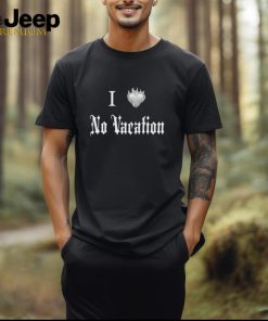 I Heart No Vacation t shirt