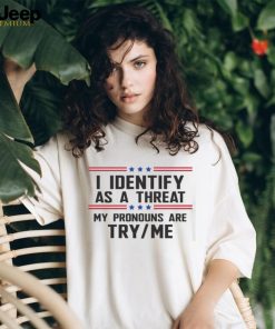 I Identify As A Threat T Shirt